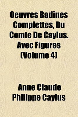 Book cover for Oeuvres Badines Complettes, Du Comte de Caylus. Avec Figures (Volume 4)