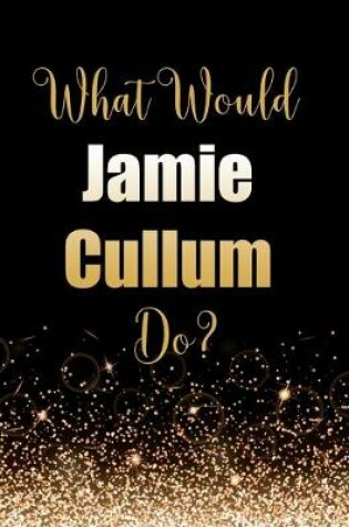 Cover of What Would Jamie Cullum Do?