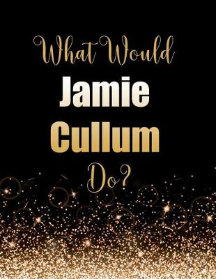 Book cover for What Would Jamie Cullum Do?