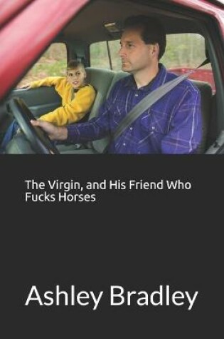 Cover of The Virgin, and His Friend Who Fucks Horses