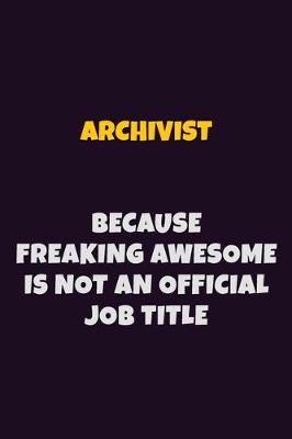 Book cover for Archivist, Because Freaking Awesome Is Not An Official Job Title