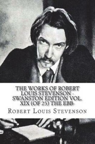 Cover of The Works of Robert Louis Stevenson - Swanston Edition Vol. XIX (of 25) The Ebb-