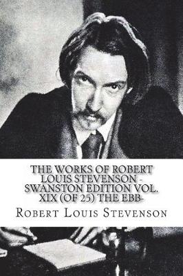 Book cover for The Works of Robert Louis Stevenson - Swanston Edition Vol. XIX (of 25) The Ebb-