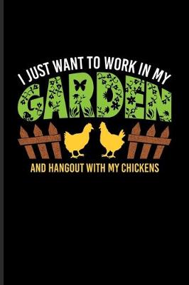 Book cover for I Just Want To Work In My Garden And Hangout With My Chickens