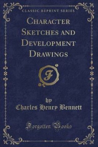 Cover of Character Sketches and Development Drawings (Classic Reprint)