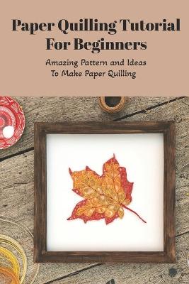 Book cover for Paper Quilling Tutorial For Beginners