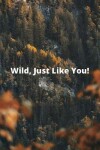Book cover for Wild, Just Like You