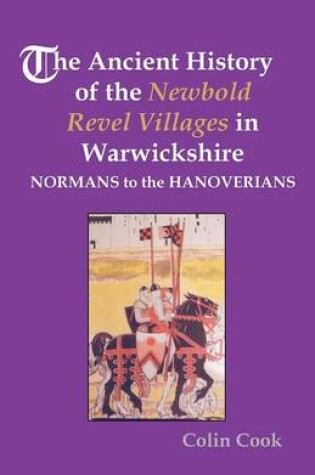 Cover of The Ancient History of the Newbold Revel Villages in Warwickshire - Normans to the Hanoverians