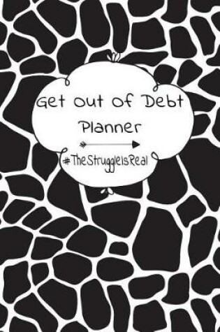 Cover of Get Out Of Debt Planner #TheStruggleIsReal