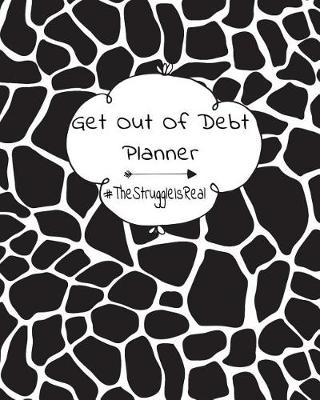 Book cover for Get Out Of Debt Planner #TheStruggleIsReal