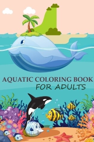 Cover of Aquatic Coloring Book For Adults
