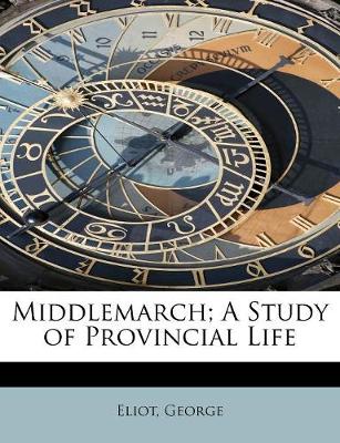 Cover of Middlemarch; A Study of Provincial Life