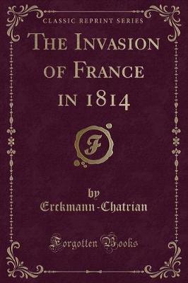 Book cover for The Invasion of France in 1814 (Classic Reprint)