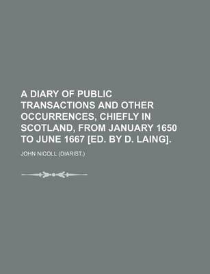 Book cover for A Diary of Public Transactions and Other Occurrences, Chiefly in Scotland, from January 1650 to June 1667 [Ed. by D. Laing].