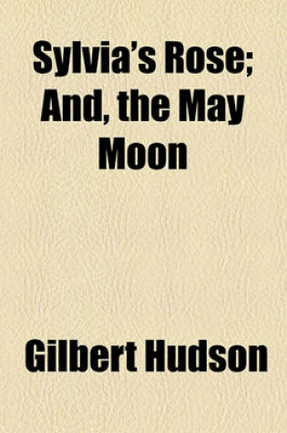 Cover of Sylvia's Rose; And, the May Moon
