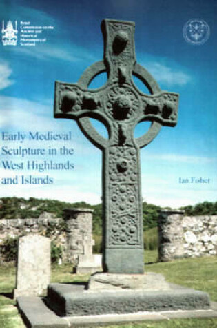 Cover of Early Medieval Sculpture in the West Highlands and Islands
