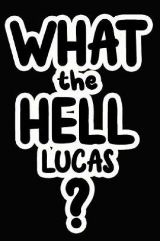 Cover of What the Hell Lucas?