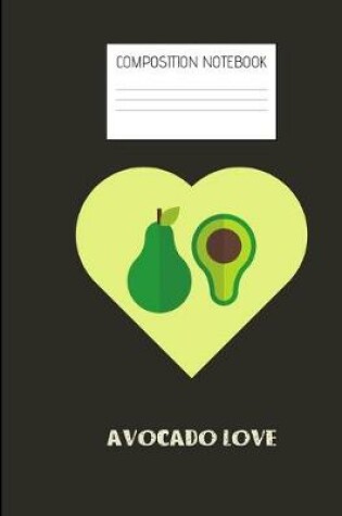 Cover of AVOCADO LOVE Composition Notebook