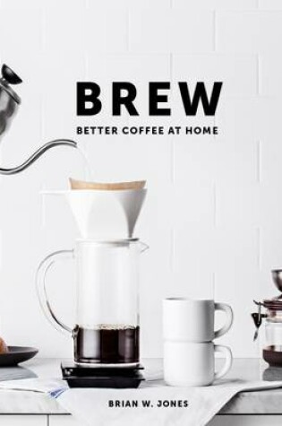 Cover of Brew: Better Coffee at Home