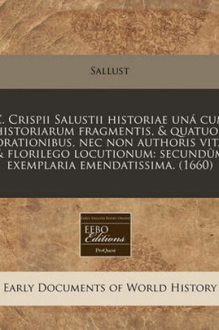 Cover of C. Crispii Salustii Historiae Una Cum Historiarum Fragmentis, & Quatuor Orationibus, NEC Non Authoris Vita & Florilego Locutionum
