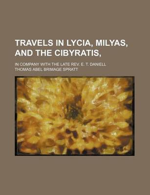 Book cover for Travels in Lycia, Milyas, and the Cibyratis, (Volume 1); In Company with the Late REV. E. T. Daniell