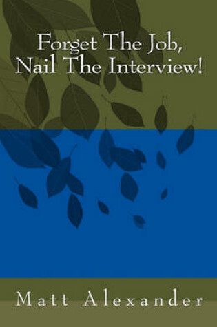 Cover of Forget The Job, Nail The Interview!