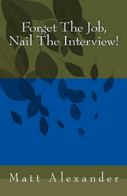 Book cover for Forget The Job, Nail The Interview!