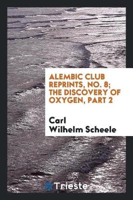 Book cover for Alembic Club Reprints, No. 8; The Discovery of Oxygen, Part 2