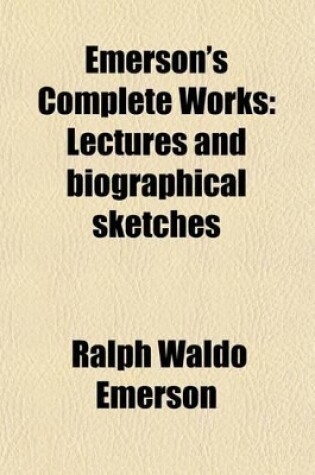 Cover of Emerson's Complete Works (Volume 10); Lectures and Biographical Sketches