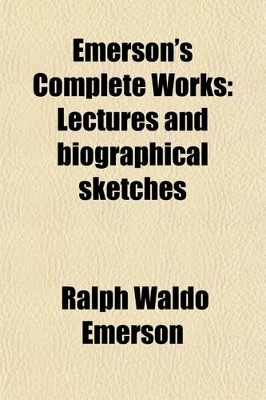 Book cover for Emerson's Complete Works (Volume 10); Lectures and Biographical Sketches