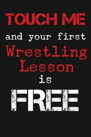 Cover of Touch Me And Your First Wrestling Lesson Is Free