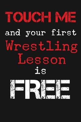 Book cover for Touch Me And Your First Wrestling Lesson Is Free