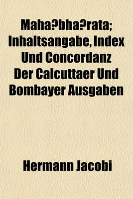 Book cover for Maha Bha Rata; Inhaltsangabe, Index Und Concordanz Der Calcuttaer Und Bombayer Ausgaben