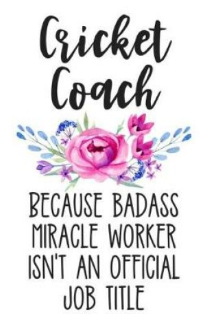 Cover of Cricket Coach Because Badass Miracle Worker Isn't an Official Job Title