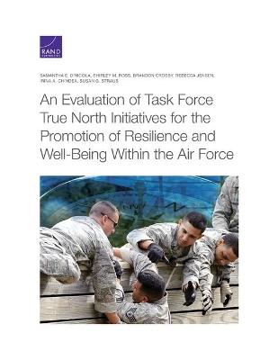 Book cover for An Evaluation of Task Force True North Initiatives for the Promotion of Resilience and Well-Being Within the Air Force