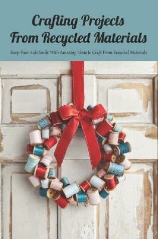 Cover of Crafting Projects From Recycled Materials