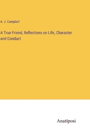 Cover of A True Friend, Reflections on Life, Character and Conduct