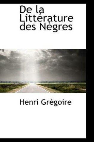 Cover of de La Litt Rature Des N Gres