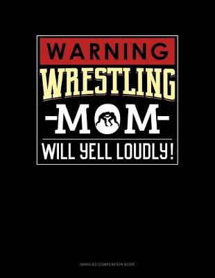 Cover of Warning! Wrestling Mom Will Yell Loudly!