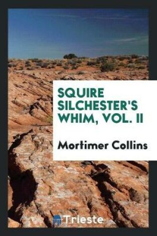 Cover of Squire Silchester's Whim, Vol. II