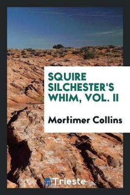 Book cover for Squire Silchester's Whim, Vol. II