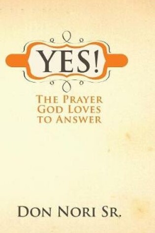 Cover of Yes! the Prayer God Loves to Answer