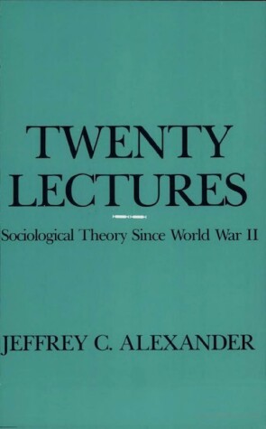 Book cover for Alexander:Twenty Lectures Sociological Theory since World War II (Cloth)