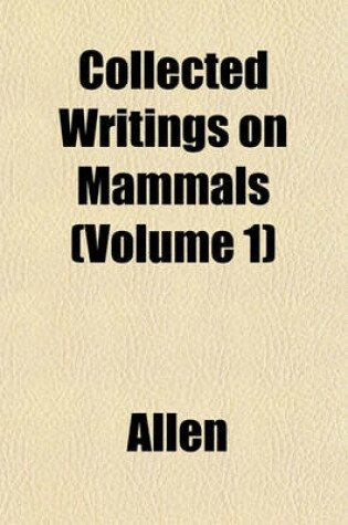 Cover of Collected Writings on Mammals (Volume 1)