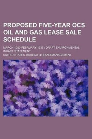 Cover of Proposed Five-Year Ocs Oil and Gas Lease Sale Schedule; March 1980-February 1985 Draft Environmental Impact Statement