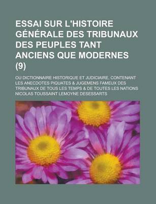 Book cover for Essai Sur L'Histoire Generale Des Tribunaux Des Peuples Tant Anciens Que Modernes; Ou Dictionnaire Historique Et Judiciaire, Contenant Les Anecdotes P