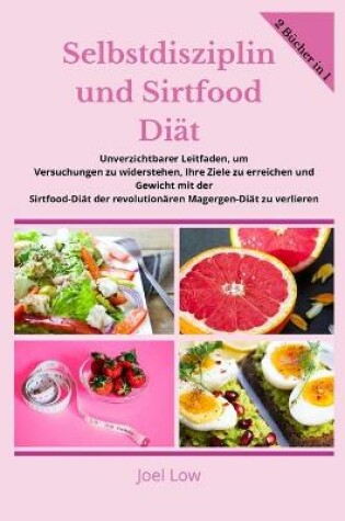 Cover of Selbstdisziplin und Sirtfood Diät Unverzichtbarer Leitfaden, um Versuchungen zu widerstehen, Ihre Ziele zu erreichen und Gewicht mit der Sirtfood-Diät der revolutionären Magergen-Diät zu verlieren