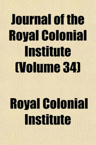 Cover of Journal of the Royal Colonial Institute (Volume 34)