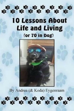 Cover of 10 Lessons About Life and Living (or 70 in Dog)