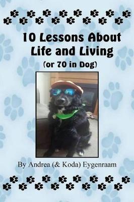 Book cover for 10 Lessons About Life and Living (or 70 in Dog)